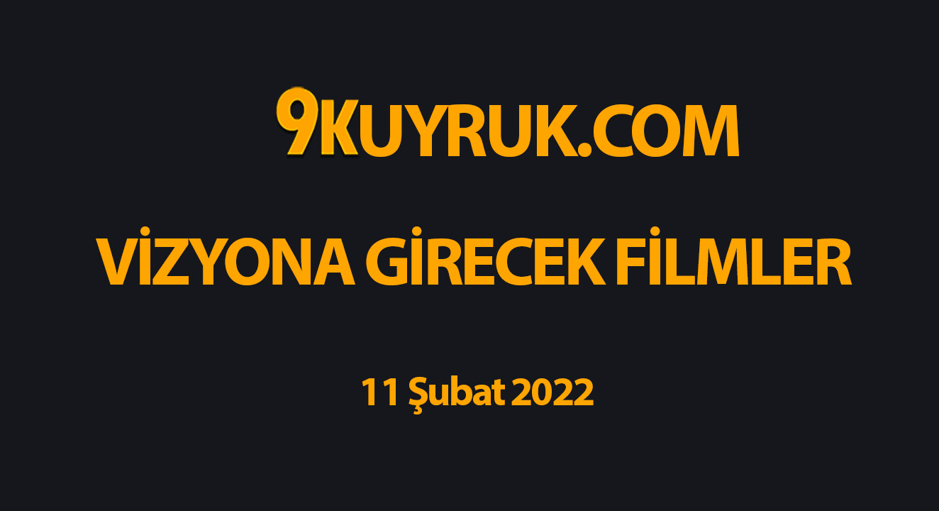 Vizyona Girecek Filmler - 11 Şubat 2022 